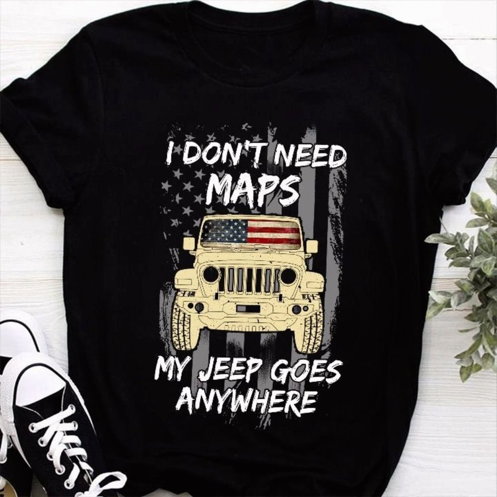 Jeep T Shirt I Don't Need Maps My Jeep Goes Anywhere, Jeep Cool Shirt, Jeep Gift